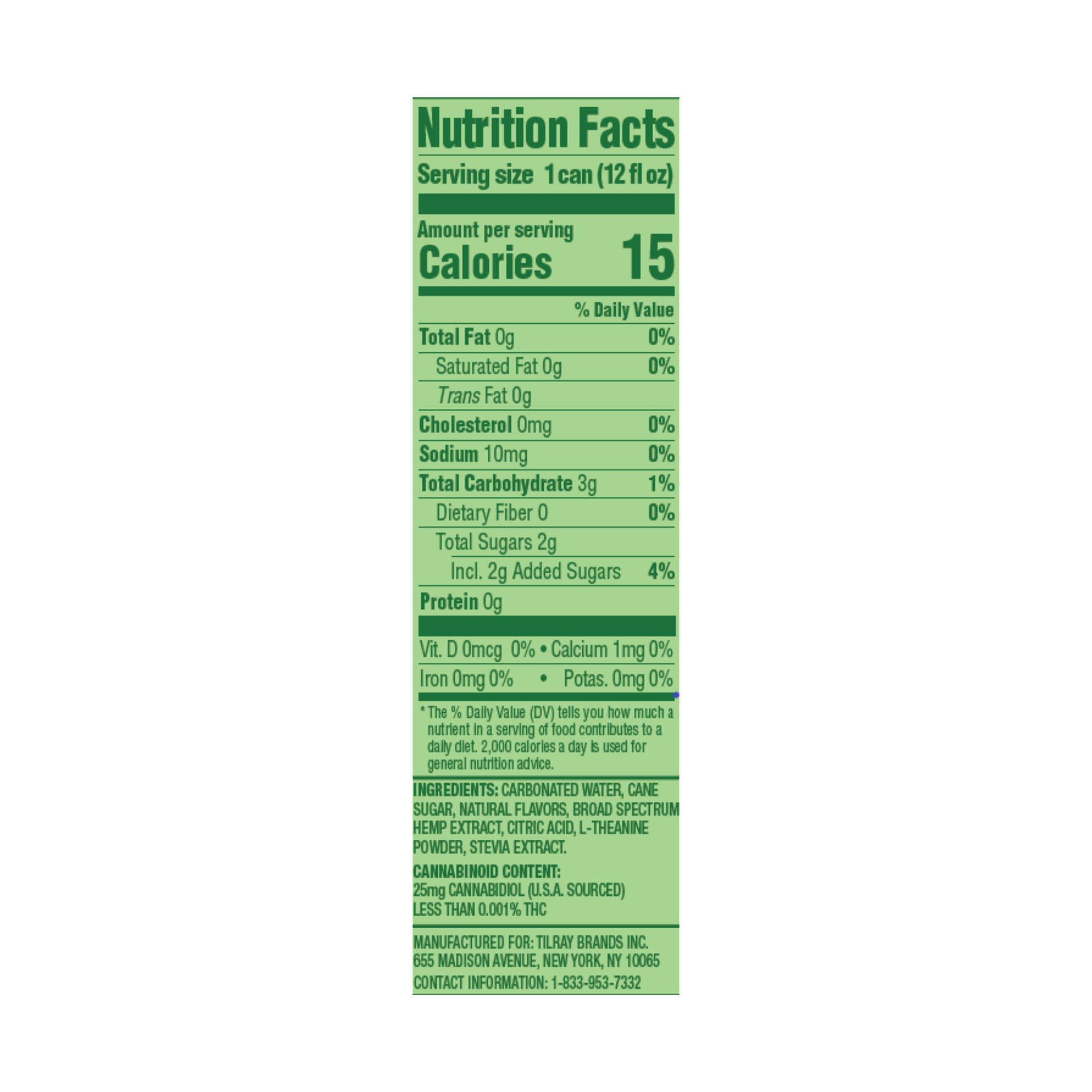 Calories: 15 / Fat: 0g / 10mg Sodium / 3g Carbs / 2g Sugar - Ingredients: Carbonated water, cane sugar, natural flavors, broad spectrum hemp extract, citric acid, l-theanine powder, stevia extract. Cannabinoid Content: 25mg 